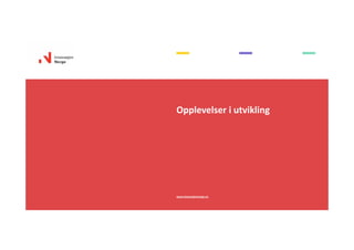 Opplevelser i utvikling
www.innovasjonnorge.no
 