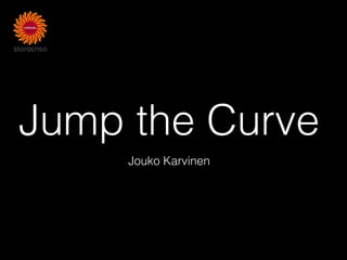 Jump the Curve
     Jouko Karvinen
 