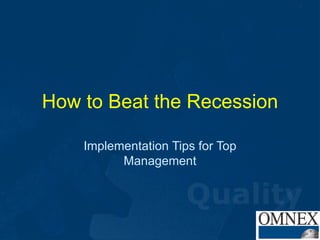 How to Beat the Recession Implementation Tips for Top Management 