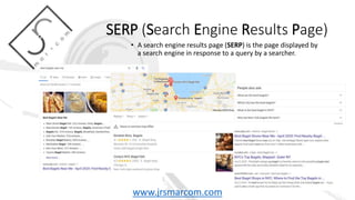 SERP (Search Engine Results Page)
www.jrsmarcom.com
• A search engine results page (SERP) is the page displayed by
a search engine in response to a query by a searcher.
 
