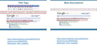 https://www.slideshare.net/randfish/introd
uction-to-seo-5003433/56-
Webmaster_Tools_Googlebr
https://www.slideshare.net/randfish/intro
duction-to-seo-5003433/56-
Webmaster_Tools_Googlebr
 