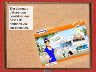 Elle demeure utilisée pour constituer des bases de données via jeu-concours. 