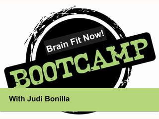With Judi Bonilla
Brain Fit Now!
 