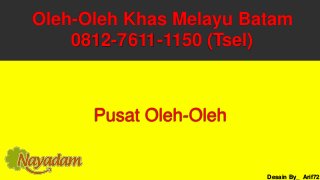 Oleh-Oleh Khas Melayu Batam
0812-7611-1150 (Tsel)
Desain By_ Arif72
Pusat Oleh-Oleh
 