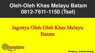 Oleh-Oleh Khas Melayu Batam
0812-7611-1150 (Tsel)
Jagonya Oleh-Oleh Khas Melayu
Batam
Desain By_ Arief Itoe Nanang
 