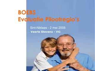 BOEBS Evaluatie Pilootregio’s Veerle Stevens -  VIG Sint-Niklaas - 2 mei 2008 