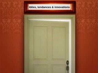 Idées, tendances & innovations 