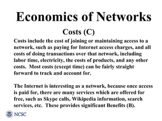 Economics of Networks Costs include the cost of joining or maintaining access to a network, such as paying for Internet ac...