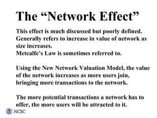 The “Network Effect” This effect is much discussed but poorly defined. Generally refers to increase in value of network as...