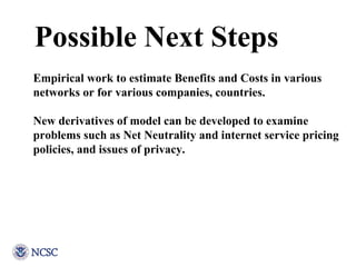 Possible Next Steps Empirical work to estimate Benefits and Costs in various networks or for various companies, countries....