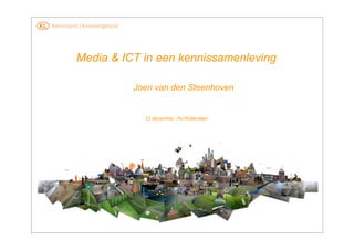 Media & ICT in een kennissamenleving

          Joeri van den Steenhoven


            12 december, Hs Rotterdam
 