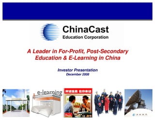 A Leader in For-Profit, Post-Secondary
   Education & E-Learning in China

           Investor Presentation
               December 2008
 