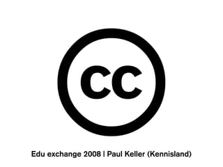 B
Edu exchange 2008 | Paul Keller (Kennisland)
 