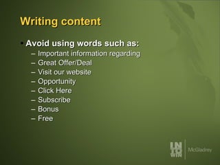 Writing content Avoid using words such as: Important information regarding Great Offer/Deal  Visit our website  Opportunity  Click Here  Subscribe  Bonus  Free 