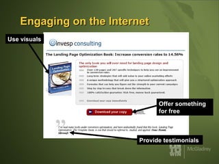 Engaging on the Internet Use visuals Offer something for free Provide testimonials 