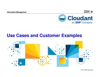 © 2014 IBM Corporation
Use Cases and Customer Examples
 