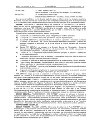 Martes 8 de diciembre de 2015 DIARIO OFICIAL (Segunda Sección) 19
"DIF NACIONAL" LIC. DANIEL RAMÍREZ CASTILLO.
DIRECTOR GENERAL DE ALIMENTACIÓN Y DESARROLLO COMUNITARIO.
"DIF ESTATAL" LIC. ALIN BEATRIZ GUZMÁN VIVES.
DIRECTORA DE ALIMENTACIÓN Y DESARROLLO COMUNITARIO DEL SEDIF.
Los representantes titulares podrán designar suplentes, quienes deberán contar con facultades para tomar
decisiones, los cuales deberán ser cuando menos del nivel jerárquico inferior siguiente al del representante
titular, cuidándose que sea homogéneo y adecuado para garantizar la ejecución de las decisiones adoptadas.
DÉCIMA.- SUSPENSIÓN O CANCELACIÓN DE LA ENTREGA DE LOS APOYOS.- "DIF ESTATAL"
acepta que en caso de incumplimiento a lo establecido en el presente convenio, particularmente de las
obligaciones a su cargo, "DIF NACIONAL", atendiendo a la gravedad y origen del incumplimiento, podrá
suspender temporalmente o cancelar definitivamente, ya sea total o parcialmente, la entrega de los
apoyos asignados al proyecto materia de este convenio.
Son causas de suspensión o cancelación, además, las siguientes:
a) Cuando "DIF ESTATAL" no aplique los apoyos entregados para los fines aprobados;
b) Cuando "DIF ESTATAL" incumpla con la ejecución del proyecto objeto de apoyo;
c) Cuando "DIF ESTATAL" no acepte la realización de visitas de supervisión e inspección, cuando así
lo soliciten "DIF NACIONAL", los Órganos Fiscalizadores Federales competentes o cualquier otra
autoridad competente o autorizada, con el fin de verificar la correcta aplicación de los apoyos
otorgados;
d) Cuando "DIF ESTATAL" no entregue a la Dirección General de Alimentación y Desarrollo
Comunitario de "DIF NACIONAL" los informes y la documentación que acredite los avances y la
conclusión de los compromisos y conceptos del proyecto;
e) Cuando "DIF ESTATAL" presente información falsa sobre los conceptos de aplicación y los finiquitos
de los conceptos apoyados;
f) La inviabilidad del proyecto, en razón de alteración o cambio en las condiciones sobre la producción,
organización, mercado, financieras o técnicas, entre otras;
g) La existencia de duplicidad de apoyos a conceptos idénticos de otros programas o fondos federales;
h) Cuando existan adecuaciones a los calendarios de gasto público o disminución grave de ingresos
públicos que afecten de manera determinante el presupuesto autorizado;
i) Cuando "DIF NACIONAL", o un órgano de fiscalización detecten desviaciones o incumplimientos en
el ejercicio de los recursos, y
j) En general, cuando exista incumplimiento de los compromisos establecidos en el presente convenio,
las "REGLAS DE OPERACIÓN" y las disposiciones que derivan de éstas.
"DIF ESTATAL" acepta que ante la suspensión o cancelación de la entrega de los apoyos, deberá
reintegrar a la Tesorería de la Federación la totalidad de los recursos otorgados, así como los rendimientos
financieros u otros conceptos generados, una vez que "DIF NACIONAL" haya solicitado dicha devolución.
DÉCIMA PRIMERA.- CONTROL Y VIGILANCIA.- El control, vigilancia y evaluación de los recursos
públicos federales a que se refiere el presente convenio, corresponderá indistintamente a la Secretaría de
Hacienda y Crédito Público, los Órganos Fiscalizadores Federales competentes, y demás autoridades
conforme al ámbito material de competencia otorgado en las disposiciones jurídicas aplicables.
Con el fin de verificar la correcta aplicación de los apoyos otorgados y el cumplimiento de las obligaciones
a cargo de "DIF ESTATAL", a partir de la firma de este convenio "DIF NACIONAL" o las Unidades
Administrativas de éste, podrán ordenar la realización de visitas de supervisión, sin perjuicio de las facultades
y atribuciones de los Órganos Fiscalizadores Federales competentes o cualquier otra autoridad competente.
DÉCIMA SEGUNDA.- TRANSPARENCIA.- "LAS PARTES" convienen en promover y fomentar la
transparencia de la asignación y ejercicio de los recursos destinados al apoyo del proyecto a que se refiere el
presente convenio. Consecuentemente, promoverán la publicación del padrón de beneficiarios y del proyecto
apoyado, así como sus avances físico-financieros en las páginas electrónicas oficiales de Internet que tengan
disponibles; los datos personales de los beneficiarios serán protegidos en términos de la Ley Federal de
Transparencia y Acceso a la Información Pública Gubernamental y demás disposiciones jurídicas aplicables.
CONVENCIONES GENERALES
DÉCIMA TERCERA.- RELACIÓN LABORAL.- El personal de cada una de "LAS PARTES" que sea
designado para la realización de cualquier actividad relacionada con este convenio permanecerá en forma
absoluta bajo la dirección y dependencia de la parte con la cual tiene establecida su relación laboral,
mercantil, civil, administrativa o cualquier otra, por lo que no se creará una subordinación de ninguna especie
con la parte opuesta, ni operará la figura jurídica de patrón sustituto o solidario; lo anterior, con independencia
de estar prestando sus servicios fuera de las instalaciones de la entidad por la que fue contratada o realizar
labores de supervisión de los trabajos que se realicen.
 