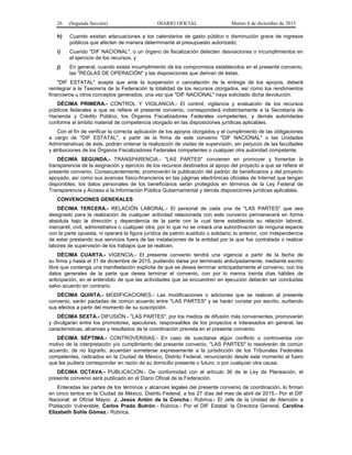26 (Segunda Sección) DIARIO OFICIAL Martes 8 de diciembre de 2015
h) Cuando existan adecuaciones a los calendarios de gasto público o disminución grave de ingresos
públicos que afecten de manera determinante el presupuesto autorizado;
i) Cuando "DIF NACIONAL", o un órgano de fiscalización detecten desviaciones o incumplimientos en
el ejercicio de los recursos, y
j) En general, cuando exista incumplimiento de los compromisos establecidos en el presente convenio,
las "REGLAS DE OPERACIÓN" y las disposiciones que derivan de éstas.
"DIF ESTATAL" acepta que ante la suspensión o cancelación de la entrega de los apoyos, deberá
reintegrar a la Tesorería de la Federación la totalidad de los recursos otorgados, así como los rendimientos
financieros u otros conceptos generados, una vez que "DIF NACIONAL" haya solicitado dicha devolución.
DÉCIMA PRIMERA.- CONTROL Y VIGILANCIA.- El control, vigilancia y evaluación de los recursos
públicos federales a que se refiere el presente convenio, corresponderá indistintamente a la Secretaría de
Hacienda y Crédito Público, los Órganos Fiscalizadores Federales competentes, y demás autoridades
conforme al ámbito material de competencia otorgado en las disposiciones jurídicas aplicables.
Con el fin de verificar la correcta aplicación de los apoyos otorgados y el cumplimiento de las obligaciones
a cargo de "DIF ESTATAL", a partir de la firma de este convenio "DIF NACIONAL" o las Unidades
Administrativas de éste, podrán ordenar la realización de visitas de supervisión, sin perjuicio de las facultades
y atribuciones de los Órganos Fiscalizadores Federales competentes o cualquier otra autoridad competente.
DÉCIMA SEGUNDA.- TRANSPARENCIA.- "LAS PARTES" convienen en promover y fomentar la
transparencia de la asignación y ejercicio de los recursos destinados al apoyo del proyecto a que se refiere el
presente convenio. Consecuentemente, promoverán la publicación del padrón de beneficiarios y del proyecto
apoyado, así como sus avances físico-financieros en las páginas electrónicas oficiales de Internet que tengan
disponibles; los datos personales de los beneficiarios serán protegidos en términos de la Ley Federal de
Transparencia y Acceso a la Información Pública Gubernamental y demás disposiciones jurídicas aplicables.
CONVENCIONES GENERALES
DÉCIMA TERCERA.- RELACIÓN LABORAL.- El personal de cada una de "LAS PARTES" que sea
designado para la realización de cualquier actividad relacionada con este convenio permanecerá en forma
absoluta bajo la dirección y dependencia de la parte con la cual tiene establecida su relación laboral,
mercantil, civil, administrativa o cualquier otra, por lo que no se creará una subordinación de ninguna especie
con la parte opuesta, ni operará la figura jurídica de patrón sustituto o solidario; lo anterior, con independencia
de estar prestando sus servicios fuera de las instalaciones de la entidad por la que fue contratada o realizar
labores de supervisión de los trabajos que se realicen.
DÉCIMA CUARTA.- VIGENCIA.- El presente convenio tendrá una vigencia a partir de la fecha de
su firma y hasta el 31 de diciembre de 2015, pudiendo darse por terminado anticipadamente, mediante escrito
libre que contenga una manifestación explícita de que se desea terminar anticipadamente el convenio, con los
datos generales de la parte que desea terminar el convenio, con por lo menos treinta días hábiles de
anticipación, en el entendido de que las actividades que se encuentren en ejecución deberán ser concluidas
salvo acuerdo en contrario.
DÉCIMA QUINTA.- MODIFICACIONES.- Las modificaciones o adiciones que se realicen al presente
convenio, serán pactadas de común acuerdo entre "LAS PARTES" y se harán constar por escrito, surtiendo
sus efectos a partir del momento de su suscripción.
DÉCIMA SEXTA.- DIFUSIÓN.- "LAS PARTES", por los medios de difusión más convenientes, promoverán
y divulgarán entre los promotores, ejecutores, responsables de los proyectos e interesados en general, las
características, alcances y resultados de la coordinación prevista en el presente convenio.
DÉCIMA SÉPTIMA.- CONTROVERSIAS.- En caso de suscitarse algún conflicto o controversia con
motivo de la interpretación y/o cumplimiento del presente convenio, "LAS PARTES" lo resolverán de común
acuerdo, de no lograrlo, acuerdan someterse expresamente a la jurisdicción de los Tribunales Federales
competentes, radicados en la Ciudad de México, Distrito Federal, renunciando desde este momento al fuero
que les pudiera corresponder en razón de su domicilio presente o futuro, o por cualquier otra causa.
DÉCIMA OCTAVA.- PUBLICACIÓN.- De conformidad con el artículo 36 de la Ley de Planeación, el
presente convenio será publicado en el Diario Oficial de la Federación.
Enteradas las partes de los términos y alcances legales del presente convenio de coordinación, lo firman
en cinco tantos en la Ciudad de México, Distrito Federal, a los 27 días del mes de abril de 2015.- Por el DIF
Nacional: el Oficial Mayor, J. Jesús Antón de la Concha.- Rúbrica.- El Jefe de la Unidad de Atención a
Población Vulnerable, Carlos Prado Butrón.- Rúbrica.- Por el DIF Estatal: la Directora General, Carolina
Elizabeth Sohle Gómez.- Rúbrica.
 