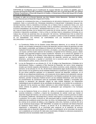 62 (Segunda Sección) DIARIO OFICIAL Martes 8 de diciembre de 2015
CONVENIO de Coordinación para la transferencia de recursos federales con carácter de subsidios, para la
ejecución del Programa Desarrollo Comunitario Comunidad DIFerente, para el ejercicio fiscal 2015, que celebran
el Sistema Nacional para el Desarrollo Integral de la Familia y el Sistema para el Desarrollo Integral de la Familia
del Estado de Quintana Roo.
Al margen un sello con el Escudo Nacional, que dice: Estados Unidos Mexicanos.- Secretaría de Salud.-
Sistema Nacional para el Desarrollo Integral de la Familia.
CONVENIO DE COORDINACIÓN PARA LA TRANSFERENCIA DE RECURSOS FEDERALES CON CARÁCTER DE
SUBSIDIOS, PARA LA EJECUCIÓN DEL PROGRAMA DESARROLLO COMUNITARIO "COMUNIDAD DIFerente" DEL
SISTEMA NACIONAL PARA EL DESARROLLO INTEGRAL DE LA FAMILIA PARA EL EJERCICIO FISCAL 2015, QUE
CELEBRAN, POR UNA PARTE, EL SISTEMA NACIONAL PARA EL DESARROLLO INTEGRAL DE LA FAMILIA, EN LO
SUCESIVO DENOMINADO "DIF NACIONAL", REPRESENTADO POR EL L.A.E. J. JESÚS ANTÓN DE LA CONCHA Y EL
ING. CARLOS PRADO BUTRÓN, EN SU RESPECTIVO CARÁCTER DE OFICIAL MAYOR Y JEFE DE LA UNIDAD DE
ATENCIÓN A POBLACIÓN VULNERABLE, Y POR LA OTRA, EL SISTEMA PARA EL DESARROLLO INTEGRAL DE LA
FAMILIA DEL ESTADO DE QUINTANA ROO, EN ADELANTE “DIF ESTATAL” REPRESENTADO POR SU DIRECTOR
GENERAL, LIC. ROLANDO JESÚS RODRÍGUEZ HERRERA, A QUIENES CUANDO ACTÚEN DE MANERA CONJUNTA
SE LES DENOMINARÁ "LAS PARTES", DE CONFORMIDAD CON LOS SIGUIENTES ANTECEDENTES,
DECLARACIONES Y CLÁUSULAS:
ANTECEDENTES
I. La Constitución Política de los Estados Unidos Mexicanos determina, en su artículo 25, primer
párrafo, que al Estado corresponde la rectoría del desarrollo nacional a efecto de garantizar que éste
sea integral y sustentable, que fortalezca la Soberanía de la Nación y su régimen democrático y que,
mediante el fomento del crecimiento económico y el empleo y una más justa distribución del ingreso
y la riqueza, permita el pleno ejercicio de la libertad y la dignidad de los individuos, grupos y clases
sociales, cuya seguridad protege la propia Constitución. Asimismo, en su artículo 26, apartado A, la
Constitución Política de los Estados Unidos Mexicanos establece la competencia del Estado para
organizar un sistema de planeación democrática del desarrollo nacional que imprima solidez,
dinamismo, permanencia y equidad al crecimiento de la economía para la independencia y la
democratización política, social y cultural de la nación.
II. La Ley de Planeación en sus artículos 24, 27, 28, 32 obliga a las Dependencias y Entidades de la
Administración Pública, a sujetarse al Plan Nacional de Desarrollo, así como a tener programas
anuales que incluirán aspectos administrativos y de política económica, social, ambiental y cultural;
asimismo, en los artículos 33, 34, 35 y 36 del mismo ordenamiento legal, faculta al Ejecutivo Federal
para convenir con los gobiernos de las entidades federativas la coordinación que se requiera a efecto
de que dichos gobiernos participen en la planeación nacional del desarrollo; coadyuven, en el
ámbito de sus respectivas jurisdicciones, a la consecución de los objetivos de la planeación nacional,
y para que las acciones a realizarse por la Federación y los Estados se planeen de manera conjunta.
Asimismo, permiten al Ejecutivo Federal convenir con las entidades federativas, entre otros temas,
los procedimientos de coordinación entre las autoridades federales, estatales y municipales para
propiciar la planeación del desarrollo integral de cada entidad federativa, los lineamientos
metodológicos para la realización de las actividades de planeación, en el ámbito de su jurisdicción y
la ejecución de las acciones que deban realizarse en cada entidad federativa, y que competen a
ambos órdenes de gobierno, considerando la participación que corresponda a los municipios
interesados.
III. La Ley de Asistencia Social, en su artículo 3o., define a la asistencia social como el conjunto de
acciones tendientes a modificar y mejorar las circunstancias de carácter social que impidan el
desarrollo integral del individuo, así como la protección física, mental y social de personas en estado
de necesidad, indefensión, desventaja física y mental, hasta lograr su incorporación a una vida plena
y productiva. Por su parte, el artículo 4o. del instrumento legal en comento identifica como sujetos
preferentes de la asistencia social a las niñas, los niños y los adolescentes, a los adultos mayores, a
las víctimas de la comisión de delitos y a los indigentes, entre otros. Asimismo, el artículo 28, de la
Ley de Asistencia Social otorga a "DIF NACIONAL" el carácter de coordinador del Sistema Nacional
de Asistencia Social Pública y Privada y el artículo 54 le da atribuciones para promover la
organización y participación de la comunidad para coadyuvar en la prestación de servicios
asistenciales para el desarrollo integral de la familia. La participación de la comunidad, de acuerdo
con lo establecido por el artículo 55, debe estar encaminada a fortalecer su estructura propiciando la
solidaridad ante las necesidades reales de la población.
 