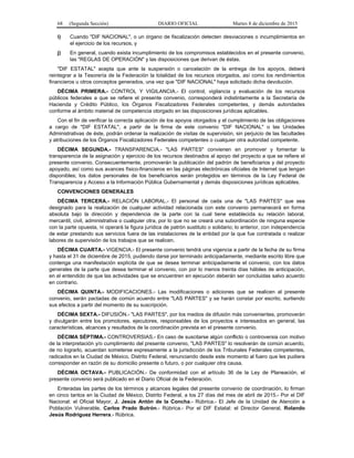68 (Segunda Sección) DIARIO OFICIAL Martes 8 de diciembre de 2015
i) Cuando "DIF NACIONAL", o un órgano de fiscalización detecten desviaciones o incumplimientos en
el ejercicio de los recursos, y
j) En general, cuando exista incumplimiento de los compromisos establecidos en el presente convenio,
las "REGLAS DE OPERACIÓN" y las disposiciones que derivan de éstas.
"DIF ESTATAL" acepta que ante la suspensión o cancelación de la entrega de los apoyos, deberá
reintegrar a la Tesorería de la Federación la totalidad de los recursos otorgados, así como los rendimientos
financieros u otros conceptos generados, una vez que "DIF NACIONAL" haya solicitado dicha devolución.
DÉCIMA PRIMERA.- CONTROL Y VIGILANCIA.- El control, vigilancia y evaluación de los recursos
públicos federales a que se refiere el presente convenio, corresponderá indistintamente a la Secretaría de
Hacienda y Crédito Público, los Órganos Fiscalizadores Federales competentes, y demás autoridades
conforme al ámbito material de competencia otorgado en las disposiciones jurídicas aplicables.
Con el fin de verificar la correcta aplicación de los apoyos otorgados y el cumplimiento de las obligaciones
a cargo de "DIF ESTATAL", a partir de la firma de este convenio "DIF NACIONAL" o las Unidades
Administrativas de éste, podrán ordenar la realización de visitas de supervisión, sin perjuicio de las facultades
y atribuciones de los Órganos Fiscalizadores Federales competentes o cualquier otra autoridad competente.
DÉCIMA SEGUNDA.- TRANSPARENCIA.- "LAS PARTES" convienen en promover y fomentar la
transparencia de la asignación y ejercicio de los recursos destinados al apoyo del proyecto a que se refiere el
presente convenio. Consecuentemente, promoverán la publicación del padrón de beneficiarios y del proyecto
apoyado, así como sus avances físico-financieros en las páginas electrónicas oficiales de Internet que tengan
disponibles; los datos personales de los beneficiarios serán protegidos en términos de la Ley Federal de
Transparencia y Acceso a la Información Pública Gubernamental y demás disposiciones jurídicas aplicables.
CONVENCIONES GENERALES
DÉCIMA TERCERA.- RELACIÓN LABORAL.- El personal de cada una de "LAS PARTES" que sea
designado para la realización de cualquier actividad relacionada con este convenio permanecerá en forma
absoluta bajo la dirección y dependencia de la parte con la cual tiene establecida su relación laboral,
mercantil, civil, administrativa o cualquier otra, por lo que no se creará una subordinación de ninguna especie
con la parte opuesta, ni operará la figura jurídica de patrón sustituto o solidario; lo anterior, con independencia
de estar prestando sus servicios fuera de las instalaciones de la entidad por la que fue contratada o realizar
labores de supervisión de los trabajos que se realicen.
DÉCIMA CUARTA.- VIGENCIA.- El presente convenio tendrá una vigencia a partir de la fecha de su firma
y hasta el 31 de diciembre de 2015, pudiendo darse por terminado anticipadamente, mediante escrito libre que
contenga una manifestación explícita de que se desea terminar anticipadamente el convenio, con los datos
generales de la parte que desea terminar el convenio, con por lo menos treinta días hábiles de anticipación,
en el entendido de que las actividades que se encuentren en ejecución deberán ser concluidas salvo acuerdo
en contrario.
DÉCIMA QUINTA.- MODIFICACIONES.- Las modificaciones o adiciones que se realicen al presente
convenio, serán pactadas de común acuerdo entre "LAS PARTES" y se harán constar por escrito, surtiendo
sus efectos a partir del momento de su suscripción.
DÉCIMA SEXTA.- DIFUSIÓN.- "LAS PARTES", por los medios de difusión más convenientes, promoverán
y divulgarán entre los promotores, ejecutores, responsables de los proyectos e interesados en general, las
características, alcances y resultados de la coordinación prevista en el presente convenio.
DÉCIMA SÉPTIMA.- CONTROVERSIAS.- En caso de suscitarse algún conflicto o controversia con motivo
de la interpretación y/o cumplimiento del presente convenio, "LAS PARTES" lo resolverán de común acuerdo,
de no lograrlo, acuerdan someterse expresamente a la jurisdicción de los Tribunales Federales competentes,
radicados en la Ciudad de México, Distrito Federal, renunciando desde este momento al fuero que les pudiera
corresponder en razón de su domicilio presente o futuro, o por cualquier otra causa.
DÉCIMA OCTAVA.- PUBLICACIÓN.- De conformidad con el artículo 36 de la Ley de Planeación, el
presente convenio será publicado en el Diario Oficial de la Federación.
Enteradas las partes de los términos y alcances legales del presente convenio de coordinación, lo firman
en cinco tantos en la Ciudad de México, Distrito Federal, a los 27 días del mes de abril de 2015.- Por el DIF
Nacional: el Oficial Mayor, J. Jesús Antón de la Concha.- Rúbrica.- El Jefe de la Unidad de Atención a
Población Vulnerable, Carlos Prado Butrón.- Rúbrica.- Por el DIF Estatal: el Director General, Rolando
Jesús Rodríguez Herrera.- Rúbrica.
 