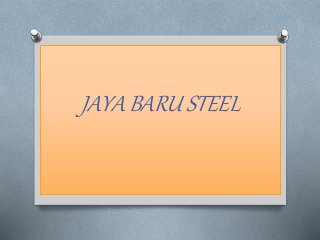 JAYA BARU STEEL
 