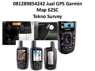 081289854242 Jual GPS Garmin
Map 62SC
Tekno Survey
 