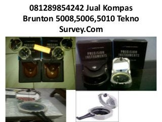 081289854242 Jual Kompas
Brunton 5008,5006,5010 Tekno
Survey.Com
 