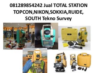 081289854242 Jual TOTAL STATION
TOPCON,NIKON,SOKKIA,RUIDE,
SOUTH Tekno Survey
 