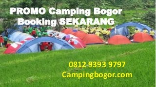 PROMO Camping Bogor
Booking SEKARANG
0812 9393 9797
Campingbogor.com
 