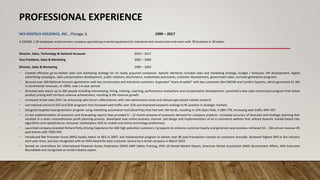 PROFESSIONAL EXPERIENCE
NES RENTALS HOLDINGS, INC., Chicago, IL 1999 – 2017
A $350M, 1.2K-employee rental services company specializing in aerial equipment for industrial and construction end-users with 78 locations in 30 states.
Director, Sales, Technology & National Accounts 2010 – 2017
Vice President, Sales & Marketing 2002 – 2009
Director, Sales & Marketing 1999 – 2002
• Created effective go-to-market sales and marketing strategy for 42 newly acquired companies. Specific elements included sales and marketing strategy, budget / forecasts, KPI development, digital
advertising campaigns, sales compensation development, public relations, eCommerce, tradeshows and events, customer development, government sales, and lead generation programs.
• Secured over 300 National Account agreements with key construction and industrial customers. Expanded “share of wallet” with key customers like EMCOR and Comfort Systems, which generated $1.3M
in incremental revenues, or 100%, over a 6-year period.
• Directed sales teams up to 200 people including interviewing, hiring, training, coaching, performance evaluations and compensation development. Launched a new sales commission program that linked
product pricing with territory revenue achievement, resulting in 8% revenue growth.
• Increased rental rates 25%+ by enhancing sales force’s effectiveness with rate optimization tools and relevant geo-based market research.
• Led national and local SEO and SEM programs that increased web traffic over 25% and improved keyword rankings to #1 position in strategic markets.
• Designed targeted lead generation program using marketing automation tool (SilverPop) that had over 2M sends, resulting in 15% Open Rate, 4.28% CTR, increasing web traffic 40% YOY.
• Co-led implementation of economic and forecasting reports that provided 9 – 12 month preview of economic demand for company products. Increased accuracy of forecasts and strategic planning that
resulted in a more comprehensive profit planning process. Developed new online business channel. Led design and implementation of an e-commerce website that utilized dynamic market-based rate
algorithms and capitalized on consumer marketplace shift to mobile and online technology preferences.
• Launched company-branded Richard Petty Driving Experience for 600 high potential customers / prospects to enhance customer loyalty and generate new business. Achieved $2 – 3M annual revenue lift
post events with 700% ROI.
• Introduced Net Promoter Score (NPS) loyalty metric to NES in 2007, and implemented program to deliver over 8K post-transaction surveys to customers annually. Achieved highest NPS in the industry
each year since, and was recognized with an IAPA Award for best customer service by a rental company in March 2015.
• Served on committees for International Powered Access Federation (IPAF) AWP Safety Training, IPAF US Rental Market Report, American Rental Association (ARA) Government Affairs, ARA Executive
Roundtable and recognized as rental industry expert.
 