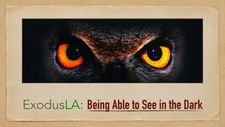 ExodusLA: Being Able to See in the Dark
 