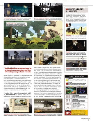 dos de palancas y manivelas. En general tienen una
dificultad bien ajustada y son variados... aunque
nunca llegaremos a quedarnos atascados.
Pero no todo son puzzles: habrá que curar heridos
mediante un sencillo minijuego “musical” o esqui-
var un bombardeo al ritmo del famoso cancán “Or-
feo en los Infiernos”... Y no nos olvidamos de los
momentos de sigilo, en los que deberemos pasar
inadvertidos, o lanzar objetos para distraer a los
guardias y poder atacarles por la espalda...
Para dar vida a su precioso apartado gráfi-
co, Valiant Hearts usa el motor gráfico UbiArt
Framework, el mismo que en los dos últimos Ray-
man o que enn Child of Light. Pero aquí en vez de
tanto colorido predominan las tonalidades grises,
frías, tristes... Los escenarios, con un desarrollo en
2D pero mostrando distintos planos para expresar
profundidad, están repletos de detalle. Y no faltan
las explosiones, los bombardeos, las nubes de gas
cloro de la batalla de Ypres... Un apartado gráfico
muy especial que contribuye decisivamente a do-
tar de emotividad a la historia de fondo, al igual
que su melancólica banda sonora, que se adapta
como anillo al dedo al desarrollo. Y el diseño de
personajes también es digno de elogio. Estamos
seguros de que les cogeréis cariño a todos ya des-
de los primeros compases de la aventura.
La única pega que podemos ponerle a Valiant
Hearts es su duración (en unas 8 horas podremoss
acabarlo) y que es poco rejugable. Por lo demás, es
una experiencia muy recomendable que te tocará
la “fibra sensible” y que engancha sin remisión. <
± En cada nivel podremos leer datos históricos. Están bien
elegidos y van directos al grano. Mejor que una clase de historia...
± El motor UbiArt Framework vuelve a dar brillantes resultados y
la melancólica banda sonora se ajusta perfectamente al desarrollo.
g CUATRO HÉROES
A LA FUERZA
Los protagonistas deLos protagonistas de Valiant HeartsValiant Hearts nonoss
cumplen con el estereotipo de “héroe
bélico de los videojuegos”... más bien lo
contrario. Son un homenaje a toda esa
gente “normal” a la que le ha tocado vivir
en un periodo de guerra. Cada uno tiene
sus habilidades. Ahí van unos ejemplos:
FREDDIE puede usar su cizalla para cortar
alambradas, además de enfrentarse contra
ciertos enemigos finales usando explosivos.
EMILE. Este granjero francés llamado a
filas y posteriormente hecho prisionero de
guerra puede cavar. Pero ojo con las minas.
ANNA. Estudiante belga en París, usará sus
conocimientos médicos para curar... Siempre
que superemos un minijuego musical.
± No hay acción al uso. No usaremos armas
salvo explosivos en momentos puntuales o
como distracción. El sigilo es otra de las claves.
PlayManía 53
± La base del juego son los puzzles: encontrar un objeto y su uso
correcto, interactuar con el perro Walt, entramados de palancas...
± Valiant Hearts se divide en 4 actos con siete misiones en cada
uno. En cada fase hay ocultos un puñado de coleccionables.
Precioso tanto en su estética como en
su historia, es una aventura tan bien
hilvanada que engancha sin remedio.
79
VALORACION´
Buenos puzzles para todos los públicos y
precioso en su estética e historia de fondo.
Buenos puzzle
»LO MEJOR
NOTA
85
R
Se hace corto y no vemos muchas razones
para volver sobre él una vez terminado.
precioso enR
Se hace cor
»LO PEOR
S
»DIVERSIÓN
Desarrollo pausado pero que
logra enganchar hasta el final.
»DURACIÓN
En 8 horas se puede acabar. Tiene
coleccionables, pero aún así...
»SONIDO
Melancólica BSO con guiños a
piezas clásicas bien utilizadas.
»GRÁFICOS
El motor UbiArt Framework vuel-
ve a dar muy buenos resultados.
Te gustará que...X Te gustará que...X
88
91
88
Una emotiva aventura que
merece la pena vivir, aunque
se haga un poco corta y no
tenga mucha “rejugabilidad”.
TINY BRAINS STICK IT TO THE MAN
 