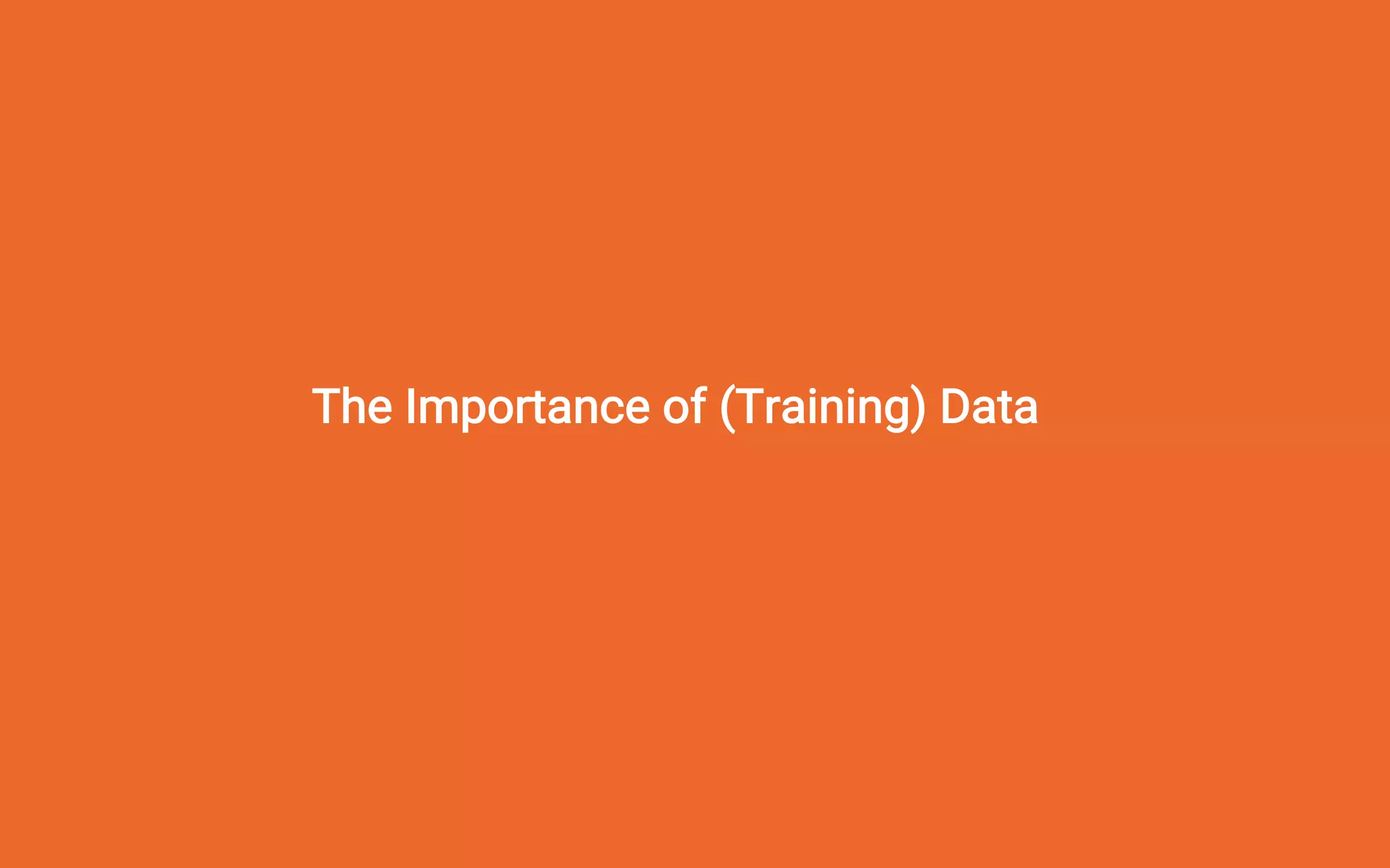The Importance of (Training) Data
 