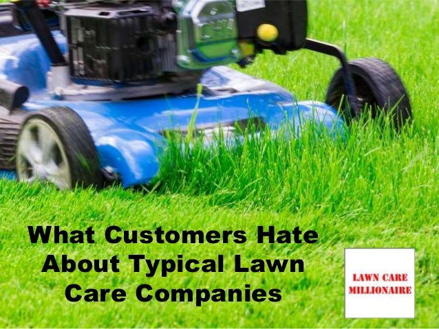 what customers hate about typical lawn care companies how to get lawn care customers