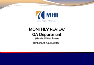 MONTHLY REVIEW
GA Department
(Mendel, Dhika, Ratna)
Jombang, 16 Agustus 2016
 