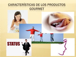 CARACTERÍSTICAS DE LOS PRODUCTOS
            GOURMET
 