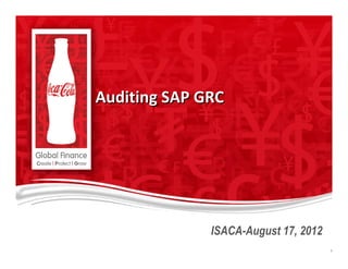 Auditing SAP GRCAuditing SAP GRC
ISACA-August 17, 2012
11
 