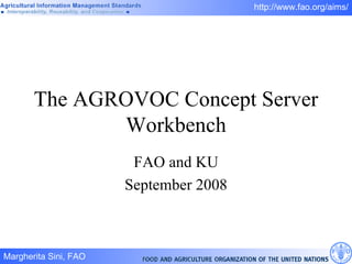 The AGROVOC Concept Server Workbench FAO and KU September 2008 