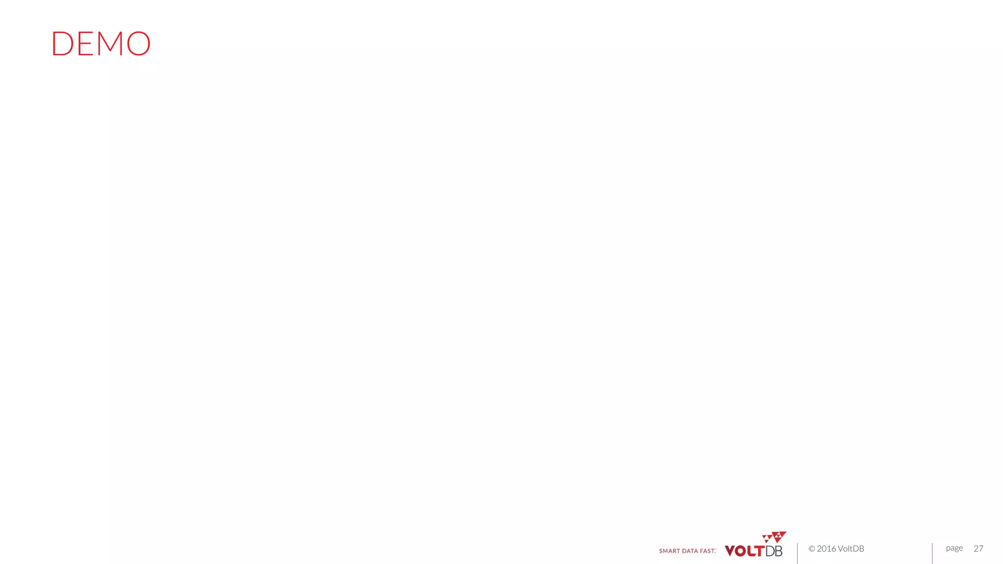 page© 2016 VoltDB
DEMO
27
 
