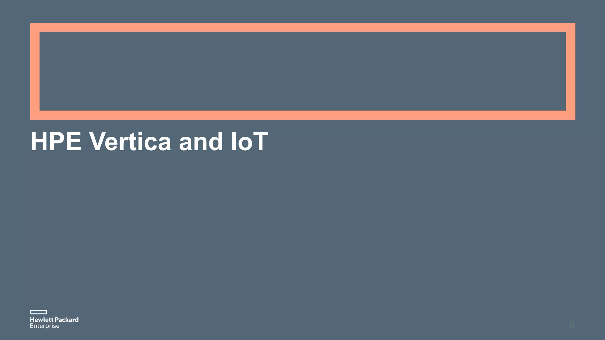 HPE Vertica and IoT
8
 