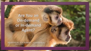 1
Are You an
On-demand
or In-demand
Agent?
 