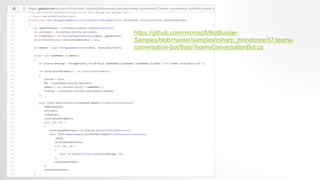 https://github.com/microsoft/BotBuilder-
Samples/blob/master/samples/csharp_dotnetcore/57.teams-
conversation-bot/Bots/TeamsConversationBot.cs
 