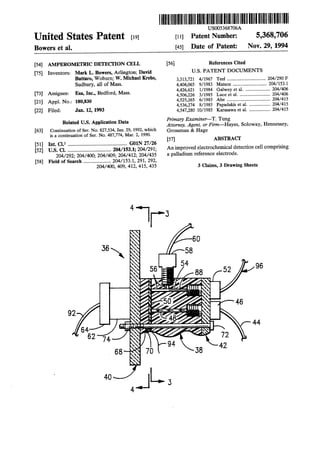 . USOO5368706A
Unlted States Patent [19] [11] Patent Number: 5,368,706
Bowers et a1. [45] Date of Patent: Nov. 29, 1994
[54] AMPEROMETRIC DETECTION CELL [56] References Cited
[75] Inventors: Mark L. Bowers, Arlington; David U-S- PATENT DOCUMENTS
Bumm’swobum; w-Michaelxrebs’ 3,313,721 4/1967 Teel ................................. 204/290F
Sudbury, 4119f Mass- 4,404,065 9/1983 Matson 204/1531
. , 4,426,621 1/1984 Galwey etal. 204/406
[73] Ass‘gnee' Esa’ Inc" Bedfmd’ Mass‘ 4,506,226 3/1985 Luce et a1. 204/406
[21] App1.No_; 180,830 4,525,265 6/1985 Abe .................. 204/415
_ 4,536,274 8/1985 Papadakisetal. ..... .. 204/415
[22] F11¢d= Jan. 12,1993 4,547,280 10/1985 Karasawa et a1. .................. 204/415
Related US. Application Data Prima'y Examiner—'_r‘ TungAttorney, Agent, or Fzrm—Hayes, Soloway, Hennessey,
[63] 'Continuetion _of Ser. No. 827,534, Jan. 29, 1992, which Grossman & Hage
1s a contmuatlon of Ser. No. 487,774, Mar. 2, 1990.
57 ABSTRACT
[51] Int. Cl.5 ............................................. G01N 27/26 [ ]_ ‘ _ _ _
[52] US. Cl. ..................... . ...... 204/153.1; 204/291; A11 lmproved electrochemlcal detectlon cell comprlsmg
204/292; 204/400; 204/409; 204/412; 204/435 a palladium reference electrode.
[58] Field of Search ..................... 204/153.1, 291, 292,
204/400, 409, 412, 415, 435 3 Claims, 3 Drawing Sheets
4
F‘3
',
' 60


36  58§ ‘

' ‘ 54
55 ‘as 5?- 96
‘  :
 ‘ ‘1
§ 
‘  l/Q92 :‘: 
 ‘  ‘
r-N / 4 ~] 44
64' -   

62 74 x68  70 38


1_F
 