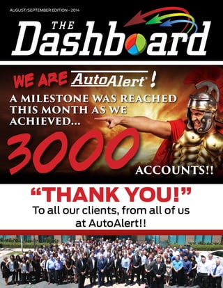 AUGUST/SEPTEMBER EDITION - 2014
3000ACCOUNTS!!
a milestone was reached
this month as we
achieved...
WE ARE !
“THANK YOU!”
To all our clients, from all of us
at AutoAlert!!
 