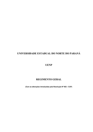 UNIVERSIDADE ESTADUAL DO NORTE DO PARANÁ
UENP
REGIMENTO GERAL
(Com as alterações introduzidas pela Resolução Nº 002 – CUP)
 