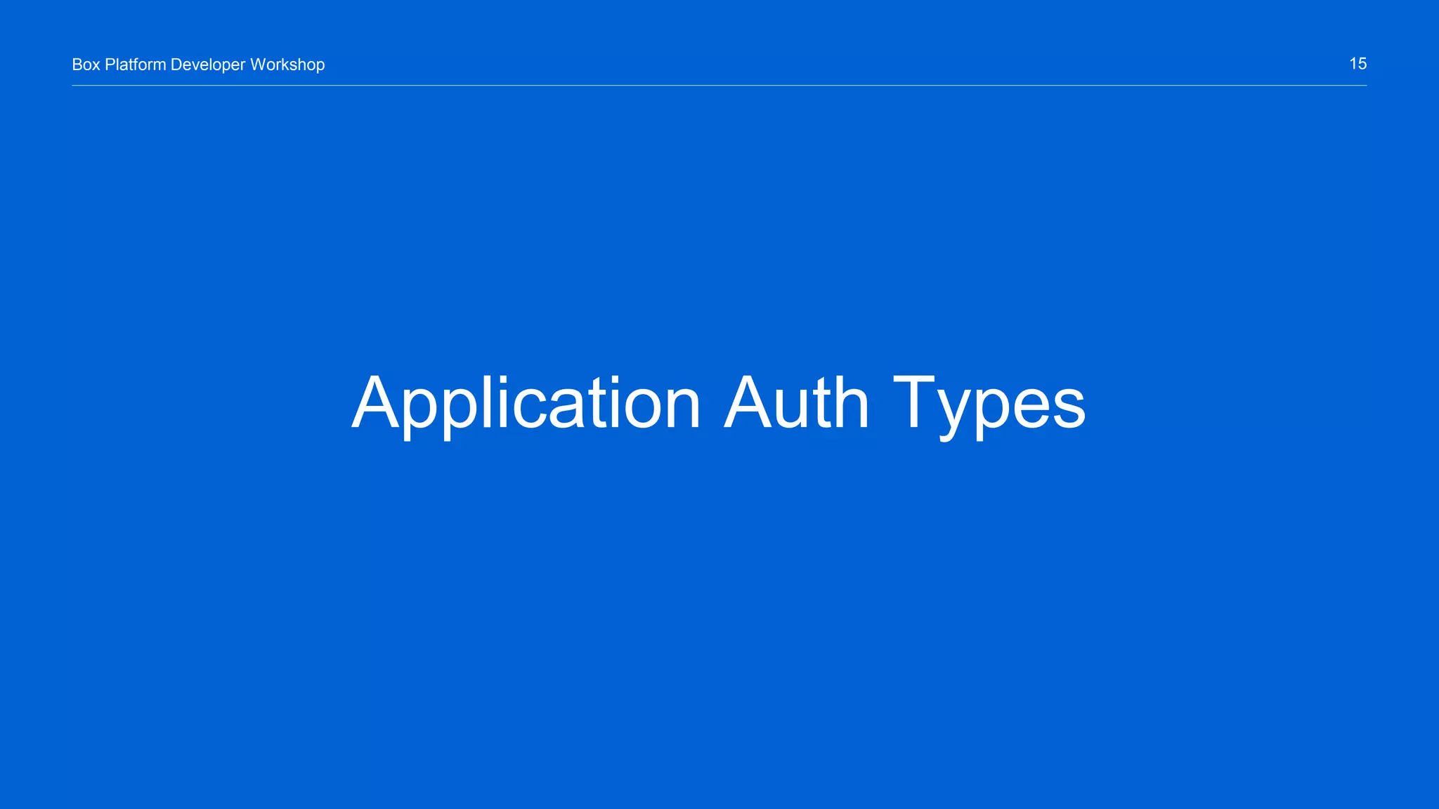 15Box Platform Developer Workshop
Application Auth Types
 