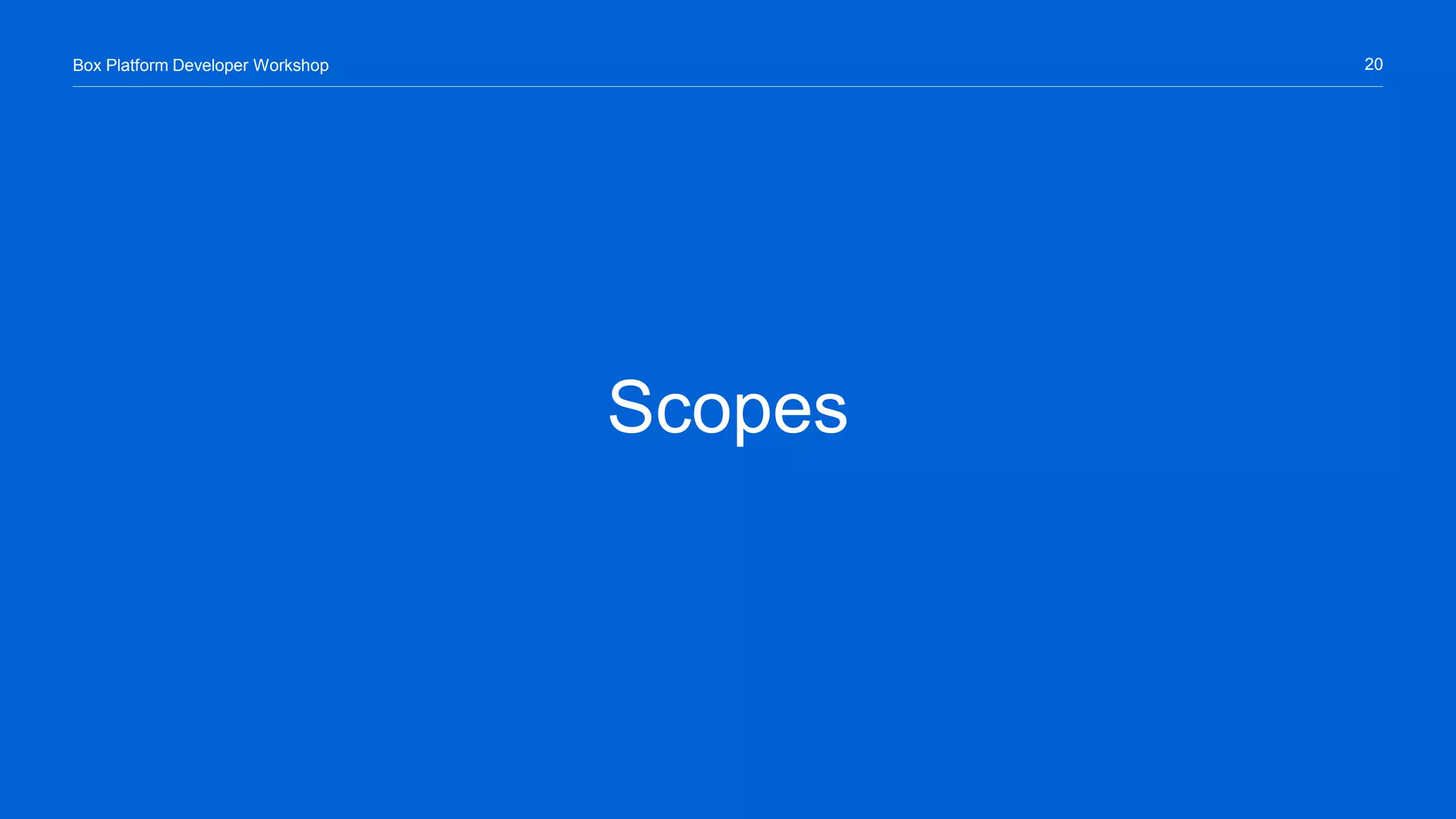 20Box Platform Developer Workshop
Scopes
 