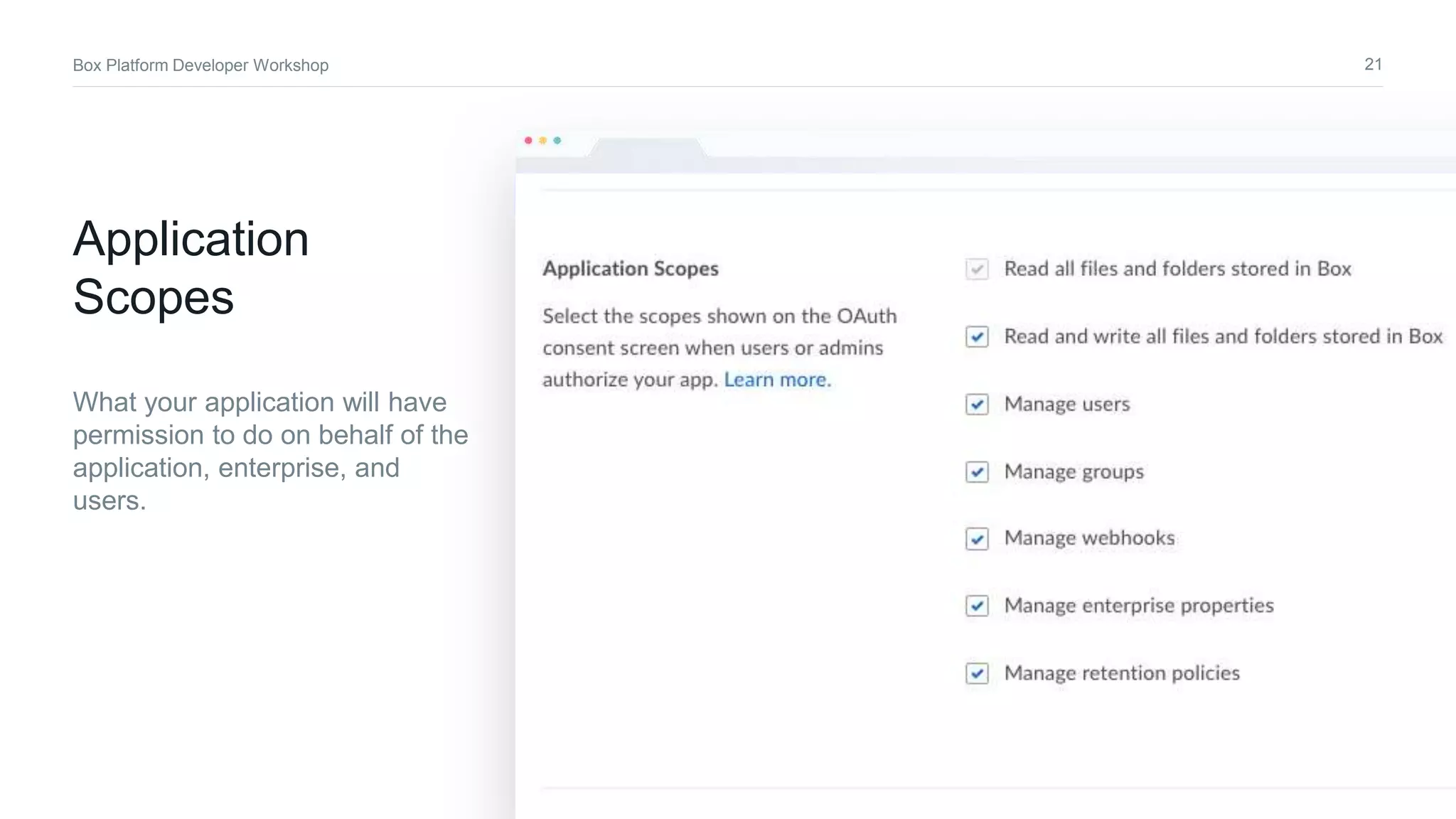 21Box Platform Developer Workshop
Application
Scopes
What your application will have
permission to do on behalf of the
application, enterprise, and
users.
 