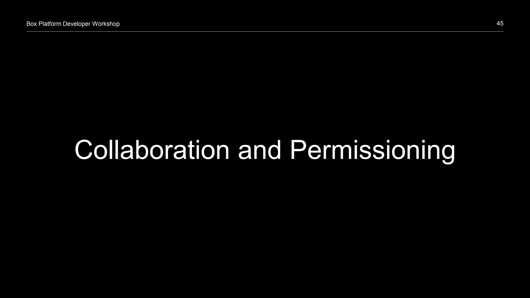 45Box Platform Developer Workshop
Collaboration and Permissioning
 