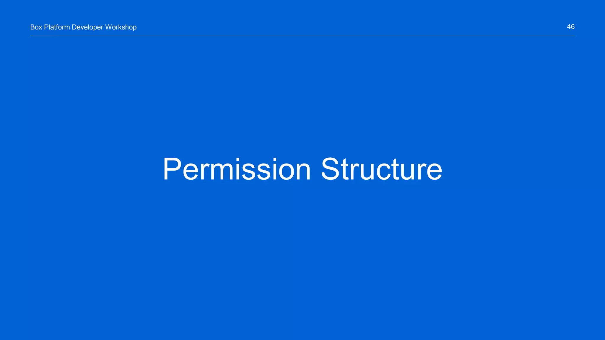 46Box Platform Developer Workshop
Permission Structure
 